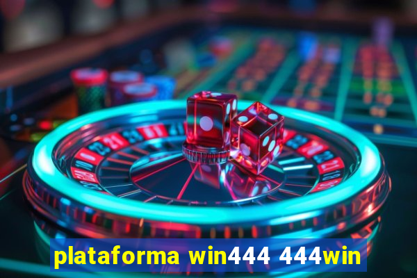 plataforma win444 444win